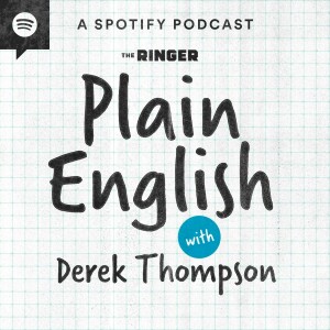 Plain English with Derek Thompson