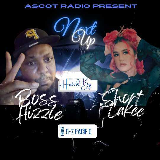 Next Up  (Hosted By Boss Hizzle & Short Cakee)