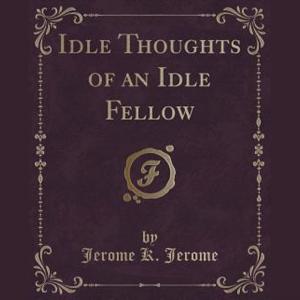 Idle Thoughts of an Idle Fellow