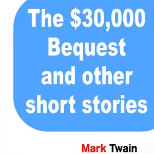 The $30,000 Bequest and Other Stories