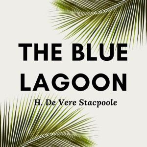 The Blue Lagoon by H. De Vere Stacpoole